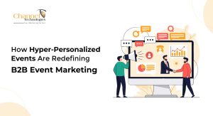 Hyper-Personalized Events Redefining B2B Event Marketing - Channel Technologies